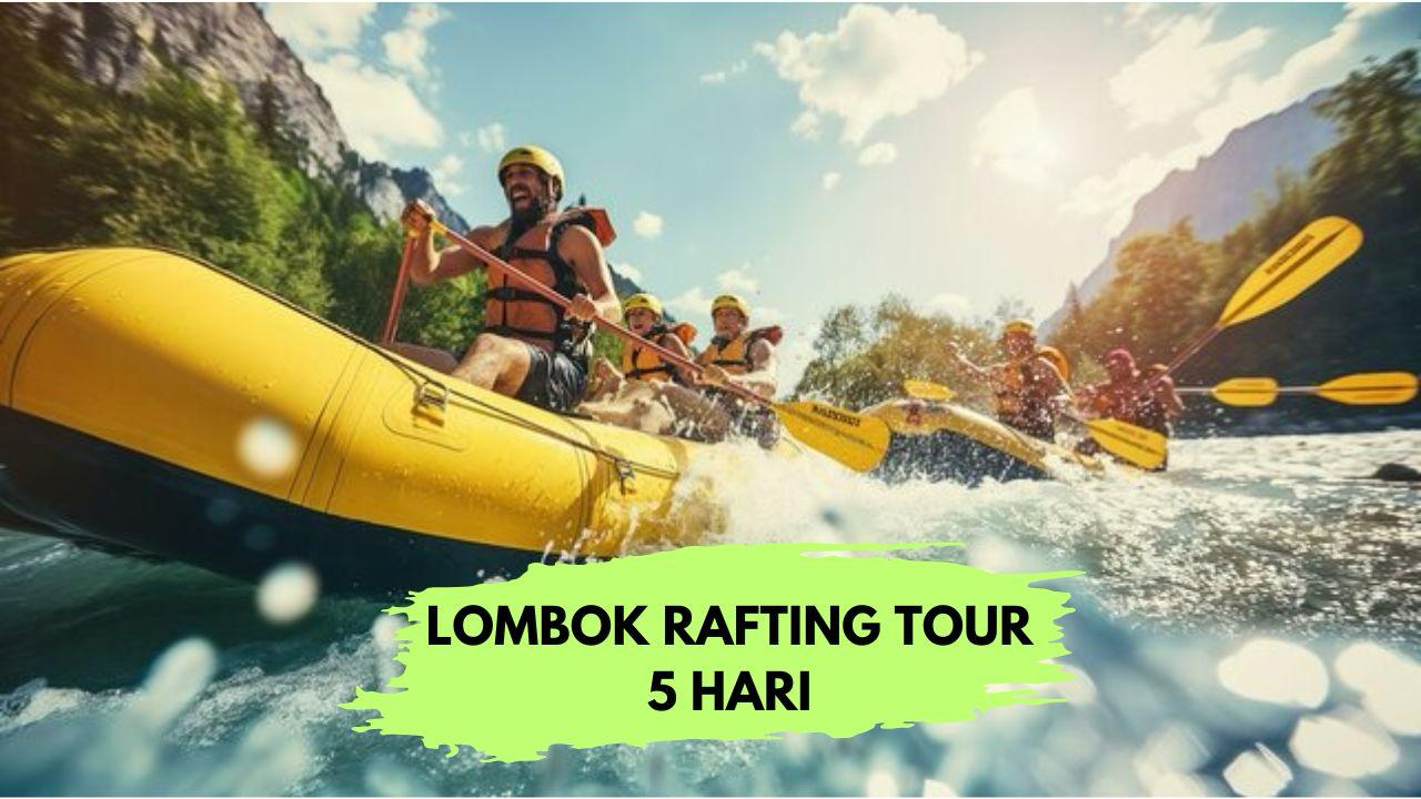 LOMBOK RAFTING TOUR 5 HARI 